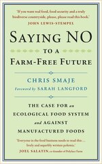 Saying NO to a Farm-Free Future: The Case For an Ecological Food System and Against Manufactured Foods cena un informācija | Sociālo zinātņu grāmatas | 220.lv