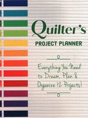 Quilter's Project Planner: Everything You Need to Dream, Plan & Organize 12 Projects! cena un informācija | Grāmatas par veselīgu dzīvesveidu un uzturu | 220.lv