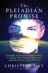 Pleiadian Promise: A Guide to Attaining Groupmind, Claiming Your Sacred Heritage, and Activating Your Destiny cena un informācija | Pašpalīdzības grāmatas | 220.lv