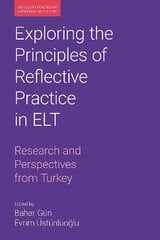 Exploring the Principles of Reflective Practice in ELT: Research and Perspectives from Turkey cena un informācija | Svešvalodu mācību materiāli | 220.lv