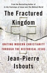 Fractured Kingdom: Uniting Modern Christianity through the Historical Jesus cena un informācija | Garīgā literatūra | 220.lv