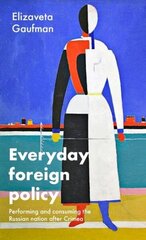 Everyday Foreign Policy: Performing and Consuming the Russian Nation After Crimea cena un informācija | Sociālo zinātņu grāmatas | 220.lv