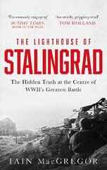 Lighthouse of Stalingrad: The Hidden Truth at the Centre of WWII's Greatest Battle цена и информация | Исторические книги | 220.lv