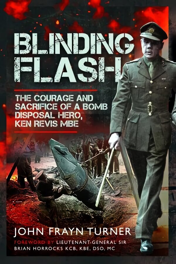 Blinding Flash: The Courage and Sacrifice of a Bomb Disposal Hero, Ken Revis MBE cena un informācija | Biogrāfijas, autobiogrāfijas, memuāri | 220.lv