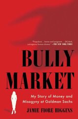 Bully Market: My Story of Money and Misogyny at Goldman Sachs cena un informācija | Biogrāfijas, autobiogrāfijas, memuāri | 220.lv