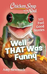 Chicken Soup for the Soul: Well That Was Funny: 101 Feel Good Stories cena un informācija | Fantāzija, fantastikas grāmatas | 220.lv