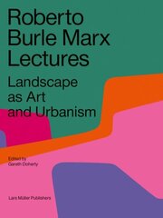 Roberto Burle Marx Lectures: Landscape as Art and Urbanism cena un informācija | Grāmatas par arhitektūru | 220.lv