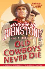 Old Cowboys Never Die: An Exciting Western Novel of the American Frontier цена и информация | Фантастика, фэнтези | 220.lv