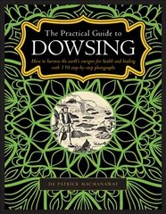 Dowsing, The Practical Guide to: How to harness the earth's energies for health and healing, with 150 step-by-step photographs цена и информация | Самоучители | 220.lv