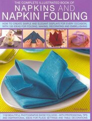 Complete Illustrated Book of Napkins and Napkin Folding cena un informācija | Grāmatas par veselīgu dzīvesveidu un uzturu | 220.lv