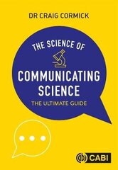 Science of Communicating Science, The: The Ultimate Guide cena un informācija | Svešvalodu mācību materiāli | 220.lv