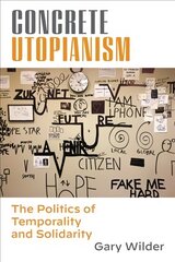 Concrete Utopianism: The Politics of Temporality and Solidarity цена и информация | Исторические книги | 220.lv