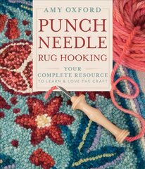 Punch Needle Rug Hooking: Your Complete Resource to Learn and Love the Craft: Your Complete Resource to Learn & Love the Craft cena un informācija | Grāmatas par veselīgu dzīvesveidu un uzturu | 220.lv