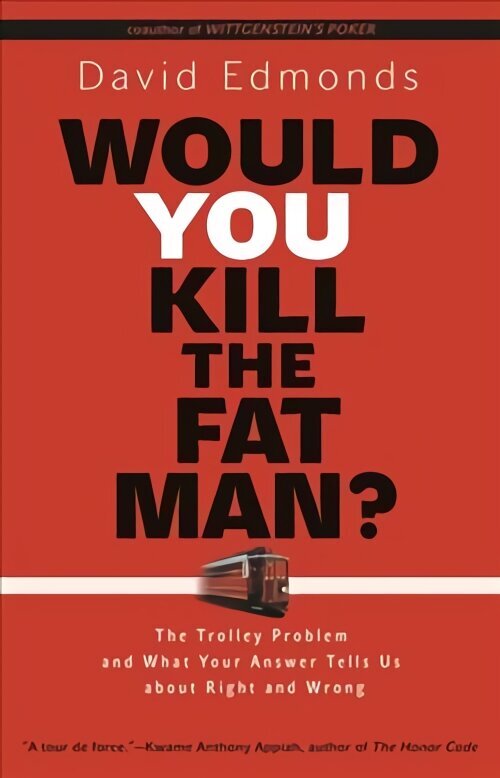 Would You Kill the Fat Man?: The Trolley Problem and What Your Answer Tells Us about Right and Wrong cena un informācija | Vēstures grāmatas | 220.lv