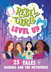 Rebel Girls Level Up: 25 Tales of Gaming and the Metaverse: 25 Tales of Gaming and the Metaverse cena un informācija | Grāmatas pusaudžiem un jauniešiem | 220.lv