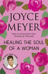 Healing the Soul of a Woman: How to overcome your emotional wounds cena un informācija | Garīgā literatūra | 220.lv