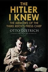 Hitler I Knew: The Memoirs of the Third Reich's Press Chief cena un informācija | Biogrāfijas, autobiogrāfijas, memuāri | 220.lv