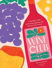 Wine Club: A Monthly Guide to Swirling, Sipping, and Pairing with Friends cena un informācija | Pavārgrāmatas | 220.lv