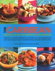 Caribbean, Central and South American Cookbook: Tropical cuisines steeped in history: all the ingredients and techniques and 150 sensational step-by-step recipes цена и информация | Книги рецептов | 220.lv