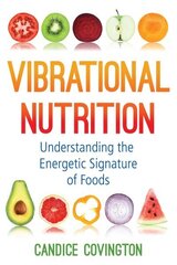Vibrational Nutrition: Understanding the Energetic Signature of Foods цена и информация | Самоучители | 220.lv