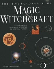 Encyclopedia of Magic & Witchcraft: An Illustrated Historical Reference to Spiritual Worlds cena un informācija | Pašpalīdzības grāmatas | 220.lv