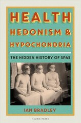 Health, Hedonism and Hypochondria: The Hidden History of Spas cena un informācija | Vēstures grāmatas | 220.lv