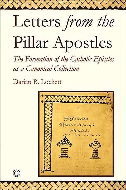 Letters from the Pillar Apostles: The Formation of the Catholic Epistles as a Canonical Collection цена и информация | Garīgā literatūra | 220.lv