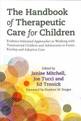 Handbook of Therapeutic Care for Children: Evidence-Informed Approaches to Working with Traumatized Children and Adolescents in Foster, Kinship and Adoptive Care cena un informācija | Sociālo zinātņu grāmatas | 220.lv