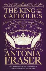 King and the Catholics: The Fight for Rights 1829 cena un informācija | Vēstures grāmatas | 220.lv