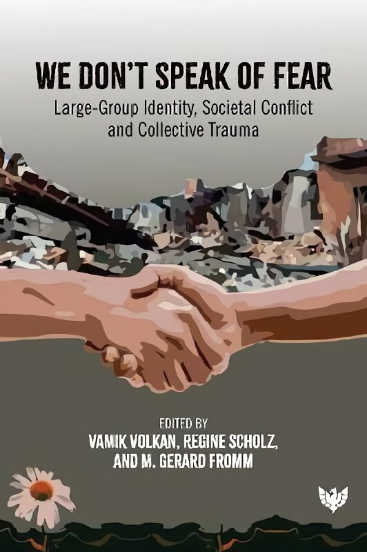 We Don't Speak of Fear: Large-Group Identity, Societal Conflict and Collective Trauma цена и информация | Sociālo zinātņu grāmatas | 220.lv