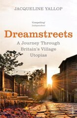 Dreamstreets: A Journey Through Britain's Village Utopias cena un informācija | Ceļojumu apraksti, ceļveži | 220.lv