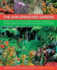 Gardening in a Changing Climate: Inspiration and Practical Ideas for Creating Sustainable, Waterwise and Dry Gardens, with Projects, Planting Plans and More Than 400 Photographs cena un informācija | Grāmatas par dārzkopību | 220.lv