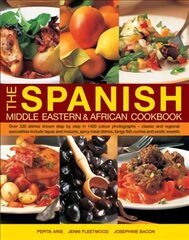Spanish, Middle Eastern & African Cookbook: Over 330 Dishes, Shown Step by Step in 1400 Photographs - Classic and Regional Specialities Include Tapas and Mezzes, Spicy Meat Dishes, Tangy Fish Curries and Exotic Sweets цена и информация | Книги рецептов | 220.lv