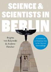 Science & Scientists in Berlin. A Guidebook to Historical Sites in the City and Surroundings: A Guidebook to Historical Sites in the City and Surroundings цена и информация | Книги по экономике | 220.lv