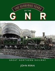 Glorious Years of the GNR Great Northern Railway цена и информация | Путеводители, путешествия | 220.lv