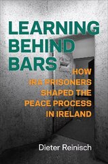 Learning behind Bars: How IRA Prisoners Shaped the Peace Process in Ireland cena un informācija | Vēstures grāmatas | 220.lv