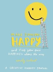 Make Someone Happy and Find Your Own Happiness Along the Way: A Creative Kindness Journal цена и информация | Самоучители | 220.lv