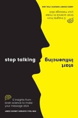 Stop Talking Start Influencing: 12 Insights From Brain Science to Make Your Message Stick cena un informācija | Ekonomikas grāmatas | 220.lv