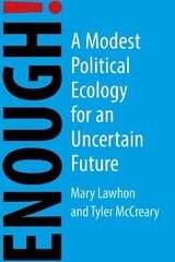 Enough!: A Modest Political Ecology for an Uncertain Future cena un informācija | Sociālo zinātņu grāmatas | 220.lv