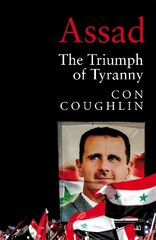 Assad: The Triumph of Tyranny цена и информация | Биографии, автобиографии, мемуары | 220.lv