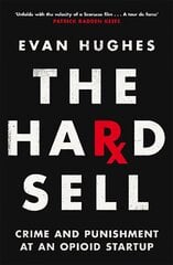 Hard Sell: Crime and Punishment at an Opioid Startup цена и информация | Биографии, автобиогафии, мемуары | 220.lv