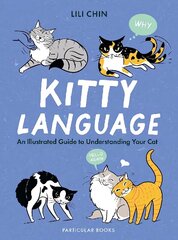 Kitty Language: An Illustrated Guide to Understanding Your Cat цена и информация | Книги о питании и здоровом образе жизни | 220.lv