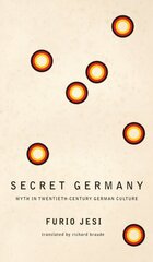 Secret Germany - Myth in Twentieth-Century German Culture: Myth in Twentieth-Century German Culture cena un informācija | Svešvalodu mācību materiāli | 220.lv