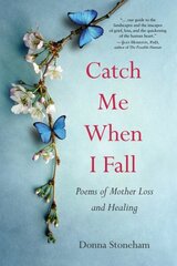 Catch Me When I Fall: Poems of Mother Loss and Healing цена и информация | Поэзия | 220.lv