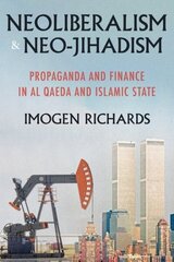 Neoliberalism and Neo-Jihadism: Propaganda and Finance in Al Qaeda and Islamic State cena un informācija | Sociālo zinātņu grāmatas | 220.lv
