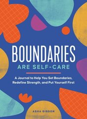 Boundaries Are Self-Care: A Journal to Help You Set Boundaries, Redefine Strength, and Put Yourself First цена и информация | Самоучители | 220.lv