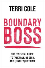 Boundary Boss: The Essential Guide to Talk True, Be Seen, and (Finally) Live Free цена и информация | Самоучители | 220.lv