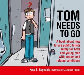 Tom Needs to Go: A book about how to use public toilets safely for boys and young men with autism and related conditions cena un informācija | Grāmatas pusaudžiem un jauniešiem | 220.lv