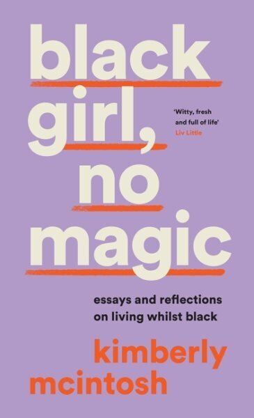 black girl, no magic: Essays and Reflections on Living Whilst Black cena un informācija | Dzeja | 220.lv