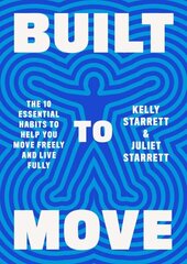 Built to Move: The Ten Essential Habits to Help You Move Freely and Live Fully цена и информация | Самоучители | 220.lv